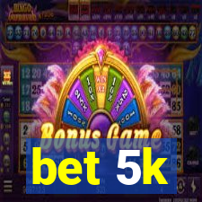 bet 5k